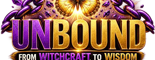 Unbound: From Witchcraft to Wisdom