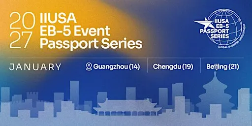 2027 EB-5 Event Passport Series: January (Guangzhou, Chengdu, Beijing)