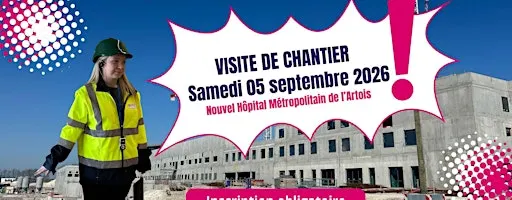 Visite de chantier du Nouvel Hôpital Métropolitain de l'Artois (05/09/2026)