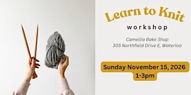 Learn to Knit Workshop at Camellia Bake Shop, Waterloo