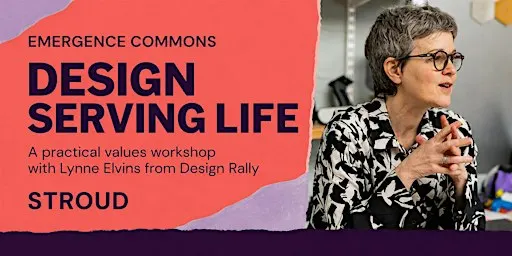 DESIGN SERVING LIFE A values workshop with Lynne Elvins from Design Rally