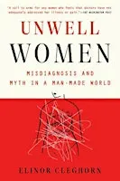 Book Club-- Unwell Women: Misdiagnosis and Myth in a Man-Made World