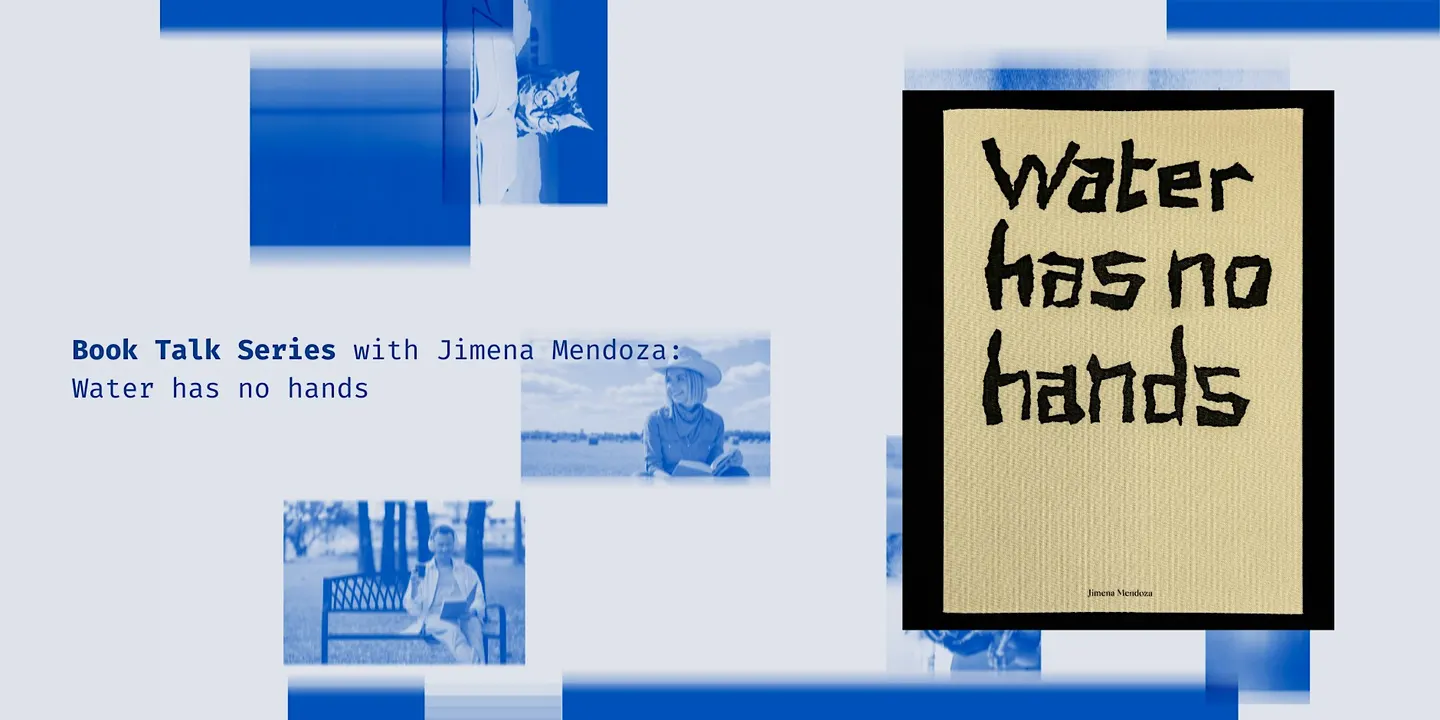 Book Talk Series with Jimena Mendoza: Water has no hands