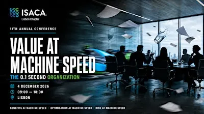 VALUE AT MACHINE SPEED | 11th ISACA Lisbon Annual Conference