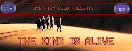 THE KING IS ALIVE (2000): DV8 Film Club