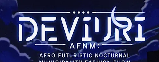 Deviuri: AFNM: Afro Futuristic Nocturnal Municipality Fashion Show