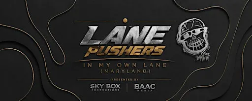 SKYBOX & THE BAAC MEDIA PRESENTS LANEPUSHERS IN MY OWN LANE (MARYLAND)