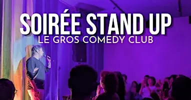 Soirée Stand Up - Le Gros Comedy Club
