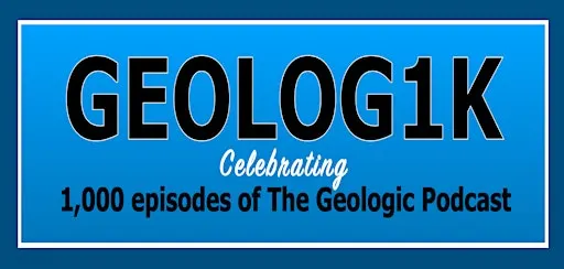 GEOLOG1K: The 1,000th episode of The Geologic Podcast