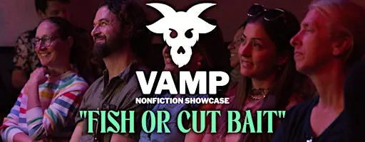 The VAMP Nonfiction Showcase: "Fish or Cut Bait"
