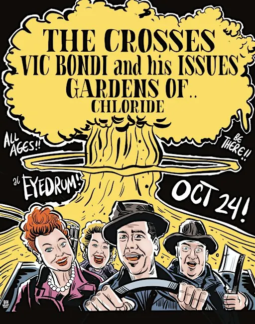 THE CROSSES, + VIC BONDI AND HIS ISSUES w/ Gardens Of, and Los Ojos Muerto