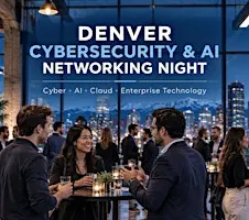 Denver Cybersecurity & AI Networking Night: AI, Cloud & Enterprise Tech
