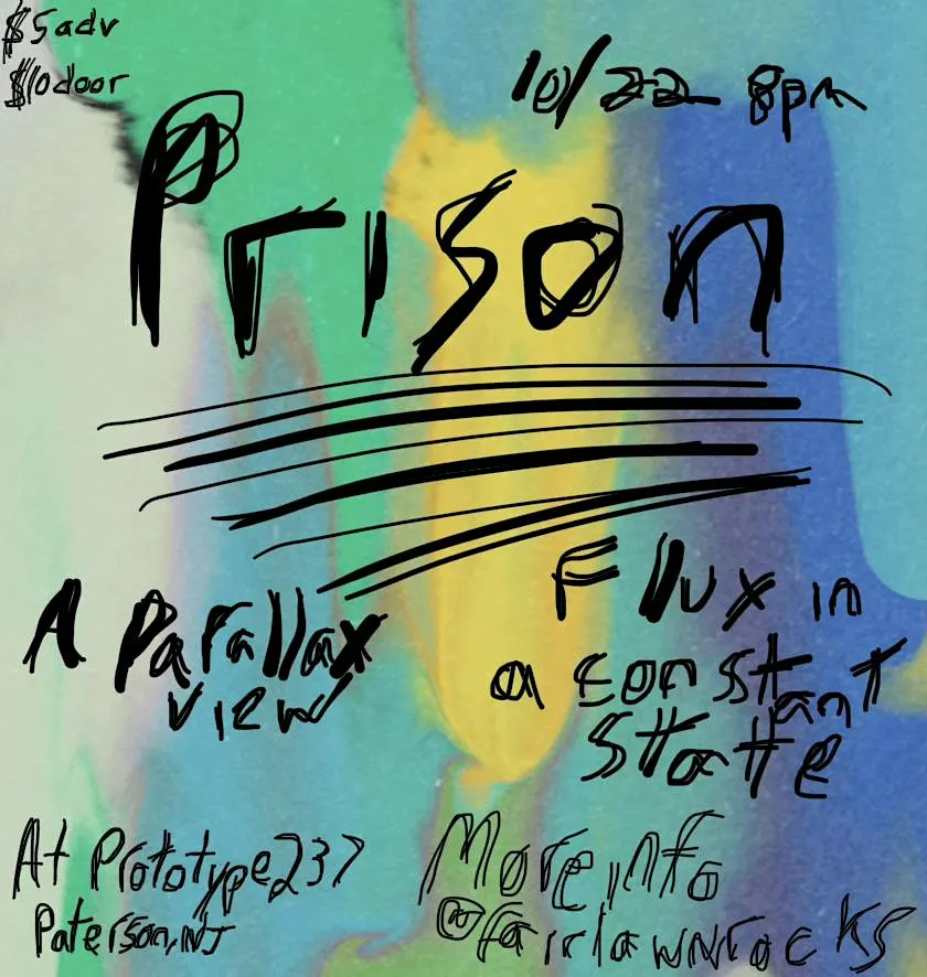 10/22 Prison, A Parallax View, Flux in a Constant State at Prototype 237