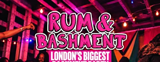 RUM & BASHMENT - Shoreditch's Wildest Biggest Bashment Party (FREE B4 12AM)