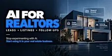 AI FOR REALTORS: LEADS, LISTINGS & FOLLOW-UPS WITH AI