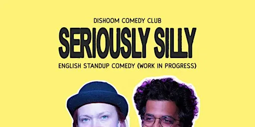 Dishoom Presents: Seriously Silly - An English Standup Comedy Show (WIP)