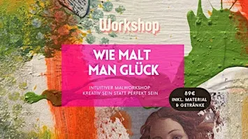 Kopie von Wie malt man Glück? Kreativ- Workshop
