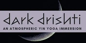Dark Drishti - An Atmospheric Yin Yoga Immersion