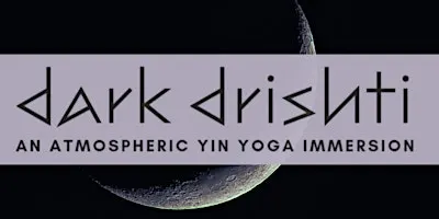 Dark Drishti - An Atmospheric Yin Yoga Immersion