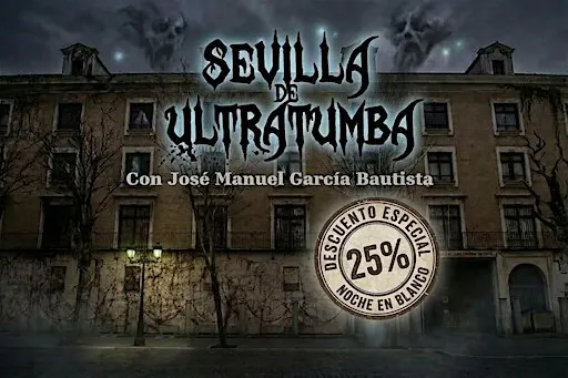 Sevilla de Ultratumba SPECIAL NOCHE EN BLANCO (25% DESCUENTO)