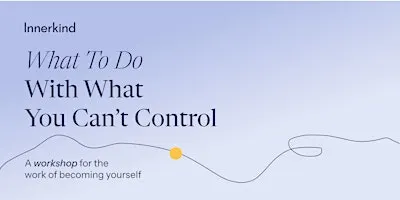What To Do With What You Can't Control