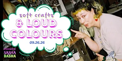 Soft Crafts & Loud Colours: Presented by Sasha Basha