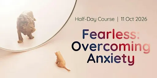 Half-Day Course: Fearless: Overcoming Anxiety