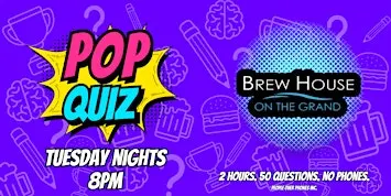Fergus Ontario- POP QUIZ Tuesday @ Brew House on the Grand