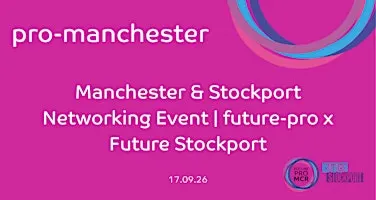Manchester & Stockport Networking Event | future-pro x Future Stockport