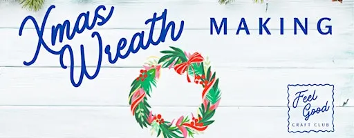 Feel Good Craft Club - Christmas Wreath Making