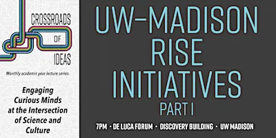 Crossroads of Ideas: UW–Madison Rise Initiatives Pt I