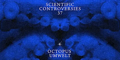 Scientific Controversies: Octopus Umwelt
