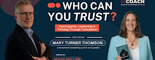Who Can You Trust? Psychopaths, Leadership & Thriving Through Turbulence