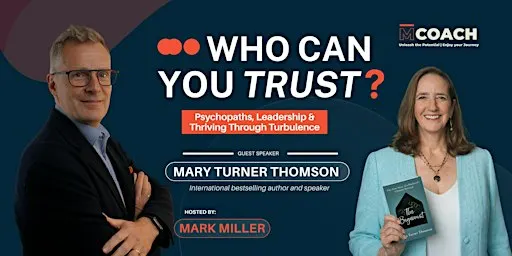 Who Can You Trust? Psychopaths, Leadership & Thriving Through Turbulence