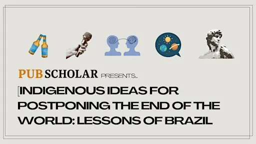 Indigenous Ideas for Postponing the End of the World: Lessons of Brazil