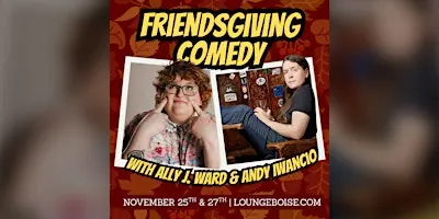 Friendsgiving Comedy: Ally J. Ward & Andy Iwancio @ The Comedy Lounge