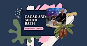 Sound, Cacao and Intentional Release with Michelle Haines