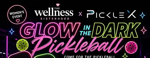 Glow in the Dark Pickle Ball | The Wellness Sisterhood x Pickle X