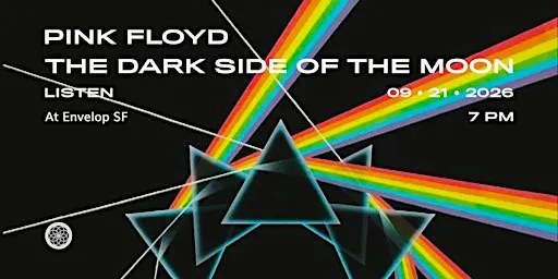 Pink Floyd - The Dark Side Of The Moon : LISTEN | Envelop SF (7pm)