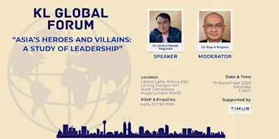 KL Global Forum: Asia’s Heroes and Villains: A Study of Leadership