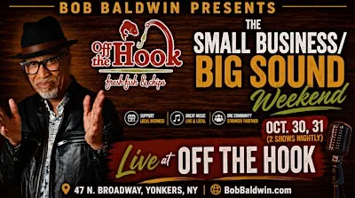 Bob Baldwin Presents - The Small Biz - Big Sound Weekend @ OFF THE HOOK!