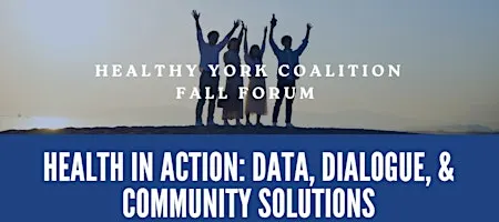 Healthy York Forum-Health in Action: Data, Dialogue and Community Solutions