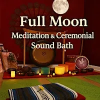 Full Moon Meditation & Ceremonial Sound Bath