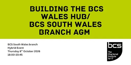Building the BCS Wales Hub/BCS South Wales Branch AGM