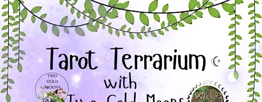 Tarot Terrarium at Two Gold Moons