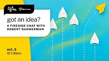 Got an Idea? A Fireside Chat with Robert Bannerman