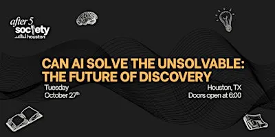 After5Houston - Can AI Solve the Unsolvable: The Future of Discovery