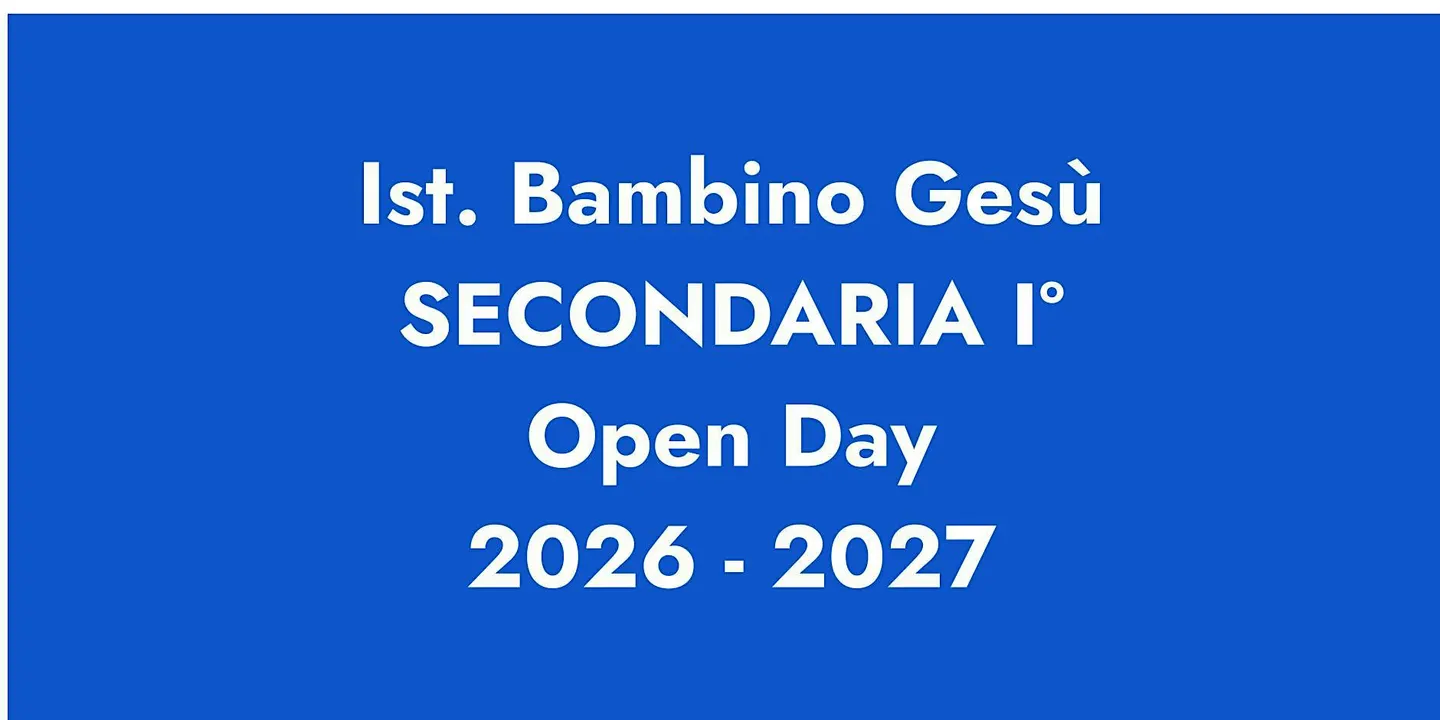 ISTITUTO BAMBINO GESÙ / OPEN DAY SECONDARIA I GRADO 2026 - 2027