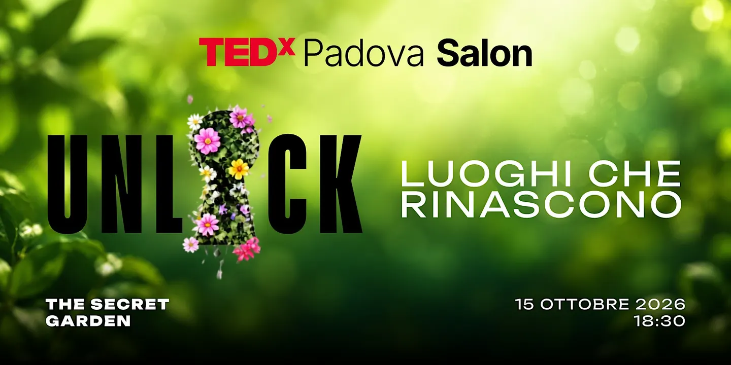 TEDxPadova Salon UNLOCK - Luoghi che rinascono