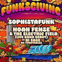 Funksgiving - Feat: Sophistafunk + Noah Fense & The Electric Field